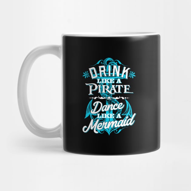 Drink Like A Pirate Dance Like A Mermaid by teevisionshop
